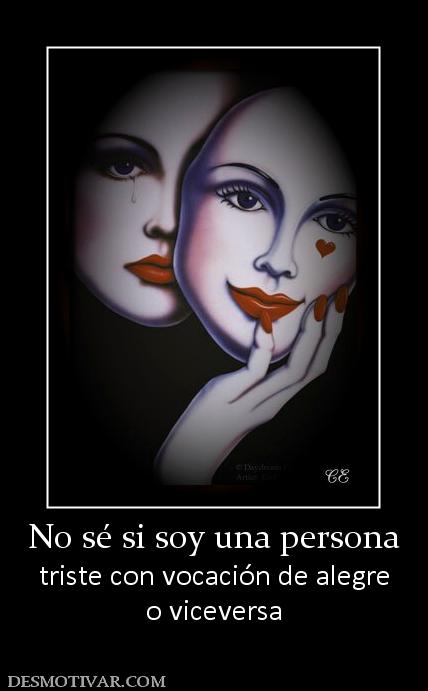No sé si soy una persona triste con vocación de alegre o viceversa