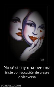 No sé si soy una persona triste con vocación de alegre o viceversa