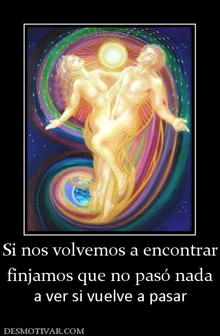 Si nos volvemos a encontrar finjamos que no pasó nada a ver si vuelve a pasar