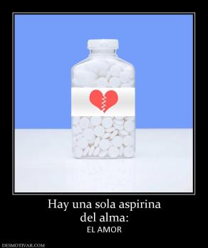 Hay una sola aspirina del alma: EL AMOR
