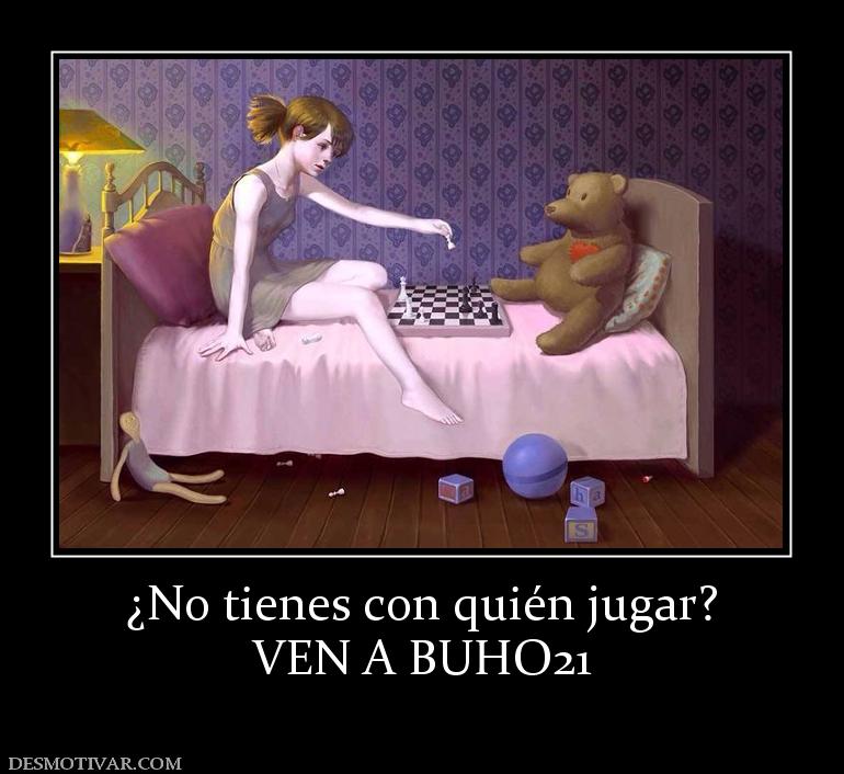 ¿No tienes con quién jugar? VEN A BUHO21