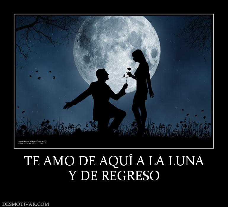 TE AMO DE AQUÍ A LA LUNA Y DE REGRESO