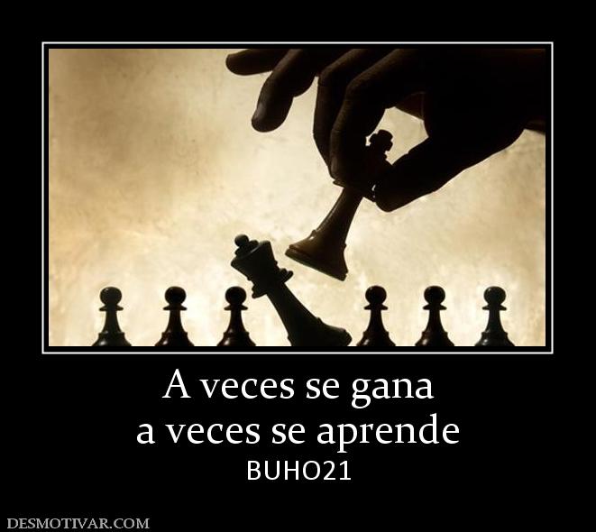 A veces se gana a veces se aprende BUHO21