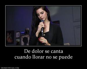 De dolor se canta cuando llorar no se puede
