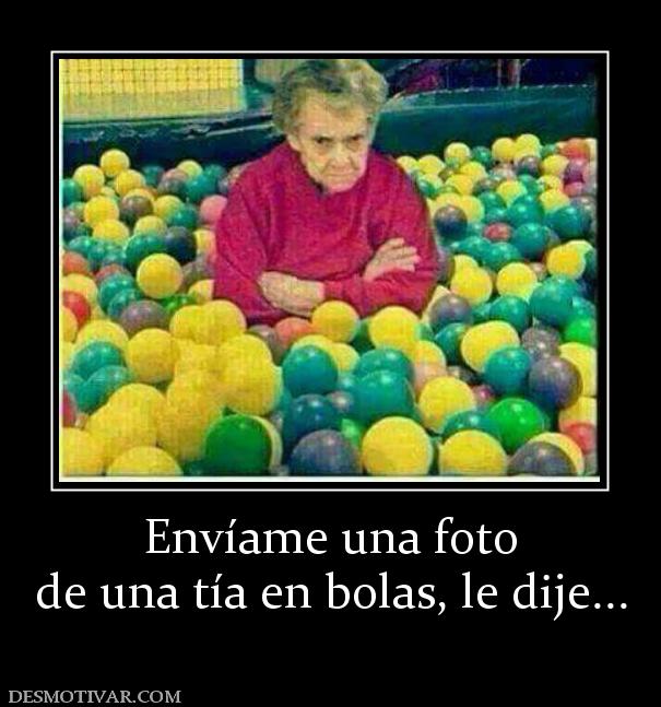 Envíame una foto de una tía en bolas, le dije...