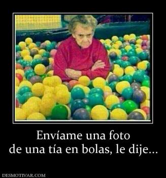Envíame una foto de una tía en bolas, le dije...