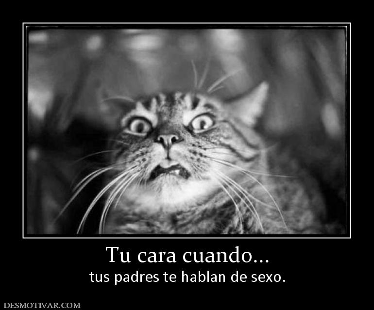 Tu cara cuando... tus padres te hablan de sexo.