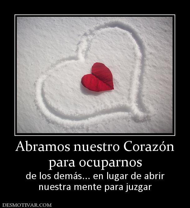 Abramos nuestro Corazón para ocuparnos de los demás... en lugar de abrir nuestra mente para juzgar