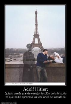 Adolf Hitler: Quizás la más grande y mejor lección de la historia es que nadie aprendió las lecciones de la historia