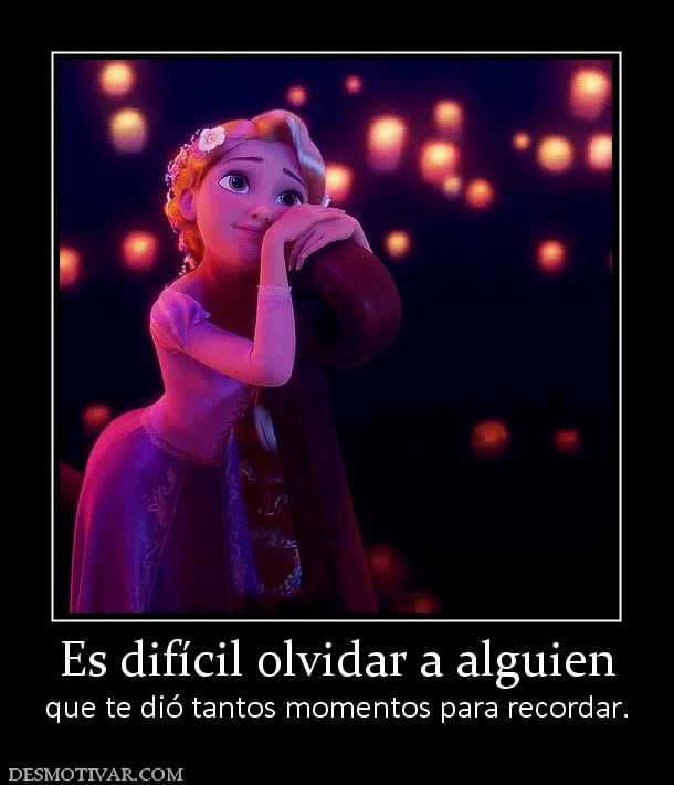 Es difícil olvidar a alguien que te dió tantos momentos para recordar.