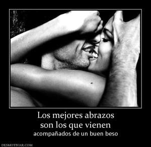 Los mejores abrazos son los que vienen  acompañados de un buen beso