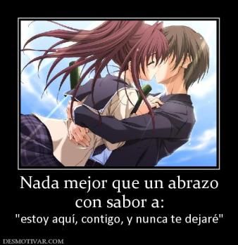 Nada mejor que un abrazo con sabor a: