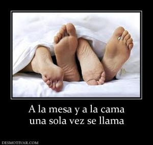 A la mesa y a la cama una sola vez se llama