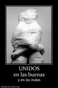 UNIDOS en las buenas  y en las malas
