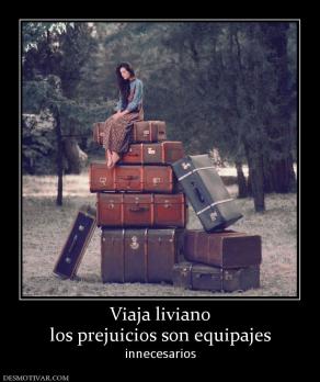 Viaja liviano los prejuicios son equipajes innecesarios