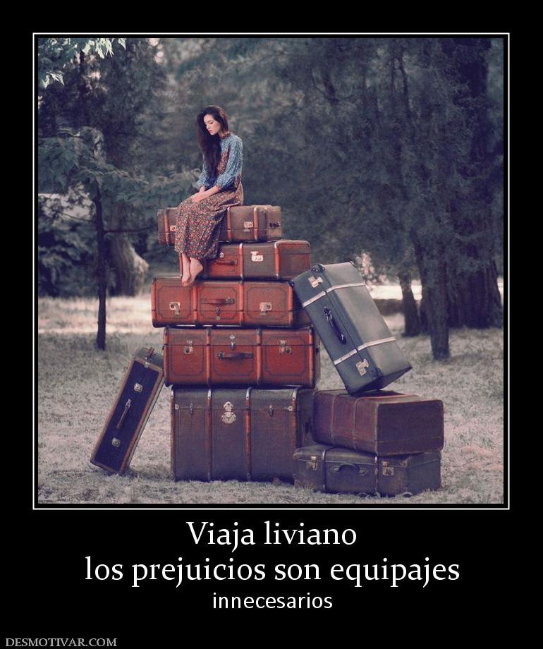 Viaja liviano los prejuicios son equipajes innecesarios
