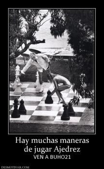 Hay muchas maneras de jugar Ajedrez VEN A BUHO21