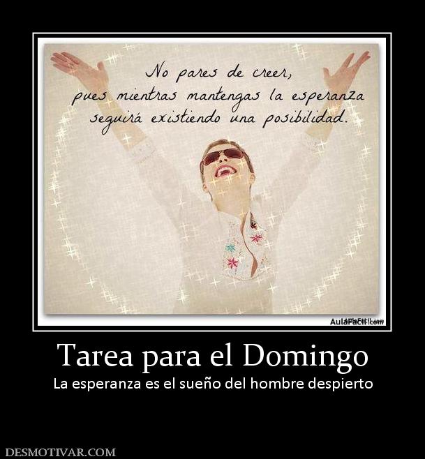 Tarea para el Domingo La esperanza es el sueño del hombre despierto