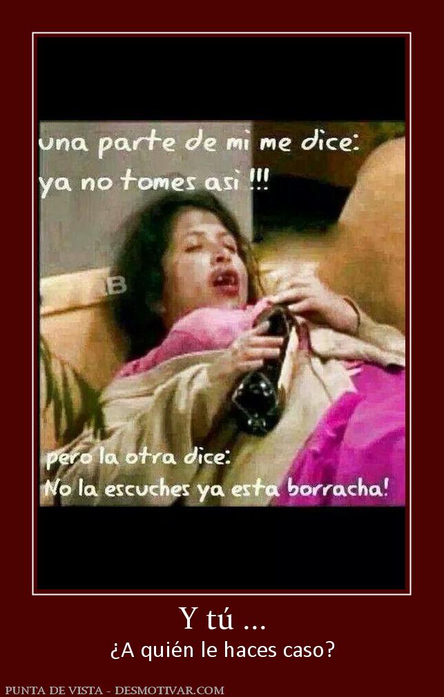 Y tú ... ¿A quién le haces caso?