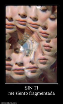 SIN TI me siento fragmentada