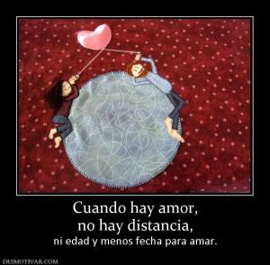 Cuando hay amor, no hay distancia,  ni edad y menos fecha para amar.