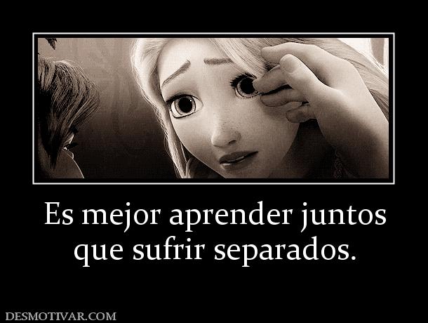 Es mejor aprender juntos que sufrir separados.