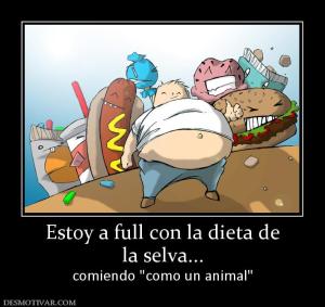 Estoy a full con la dieta de la selva... comiendo