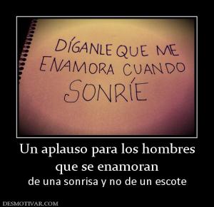 Un aplauso para los hombres que se enamoran  de una sonrisa y no de un escote