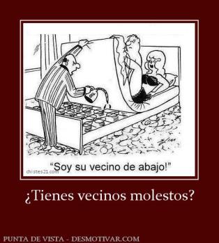 ¿Tienes vecinos molestos?