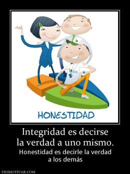 Integridad es decirse la verdad a uno mismo. Honestidad es decirle la verdad a los demás