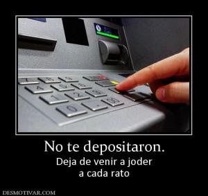 No te depositaron. Deja de venir a joder a cada rato