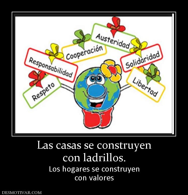 Las casas se construyen con ladrillos. Los hogares se construyen con valores