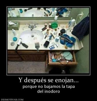 Y después se enojan... porque no bajamos la tapa del inodoro