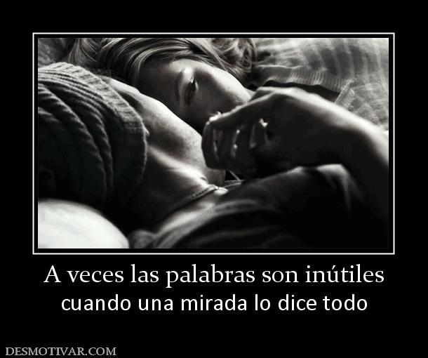 A veces las palabras son inútiles cuando una mirada lo dice todo