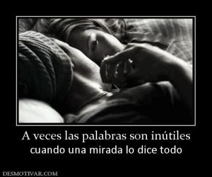 A veces las palabras son inútiles cuando una mirada lo dice todo