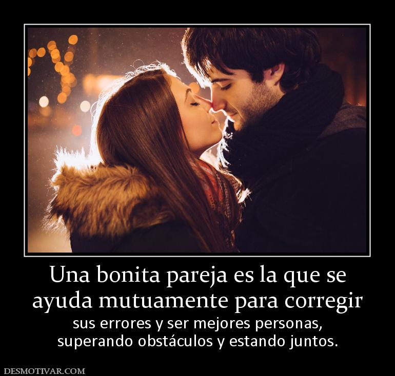 Una bonita pareja es la que se ayuda mutuamente para corregir sus errores y ser mejores personas, superando obstáculos y estando juntos.