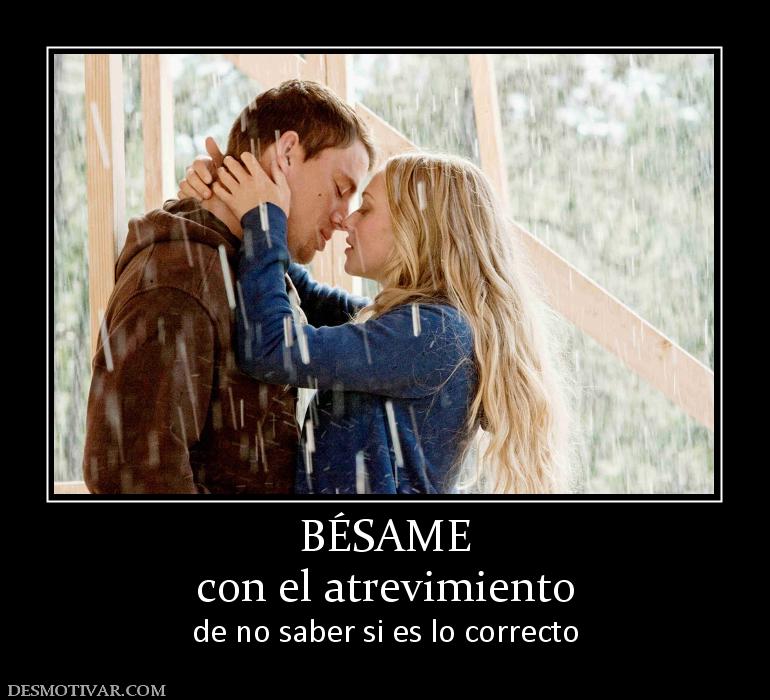 BÉSAME con el atrevimiento de no saber si es lo correcto