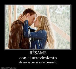 BÉSAME con el atrevimiento de no saber si es lo correcto