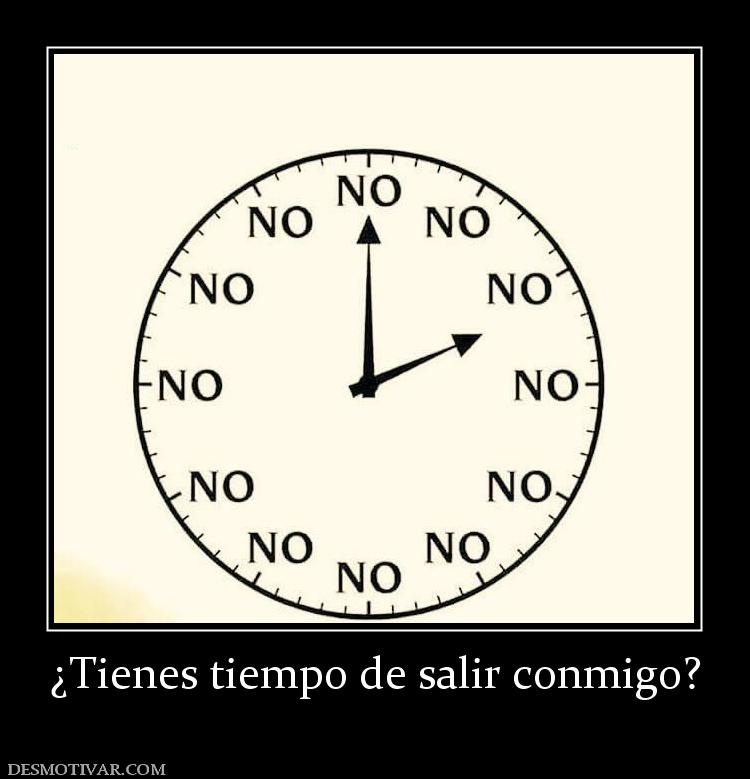 ¿Tienes tiempo de salir conmigo?