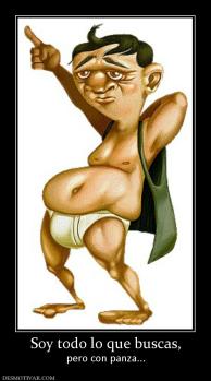 Soy todo lo que buscas, pero con panza...