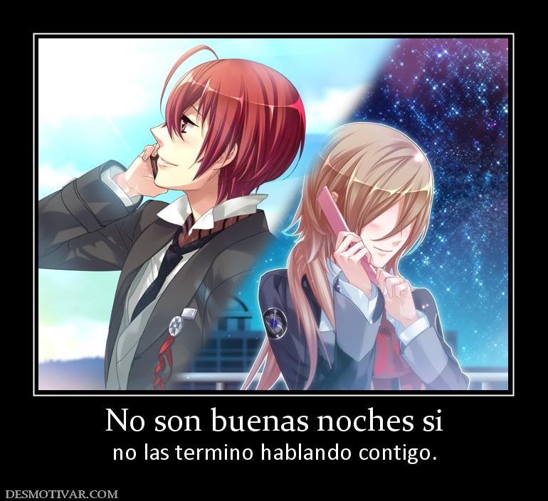No son buenas noches si no las termino hablando contigo.