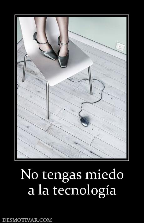No tengas miedo a la tecnología