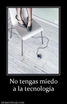 No tengas miedo a la tecnología