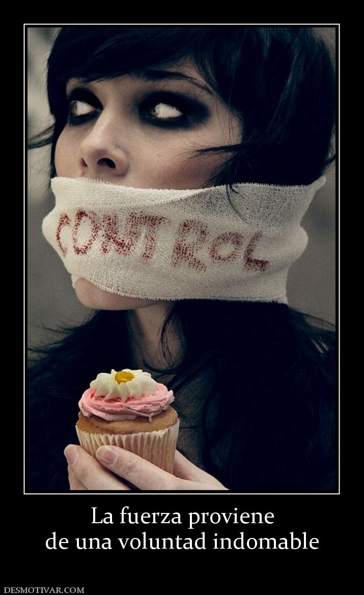 La fuerza proviene de una voluntad indomable