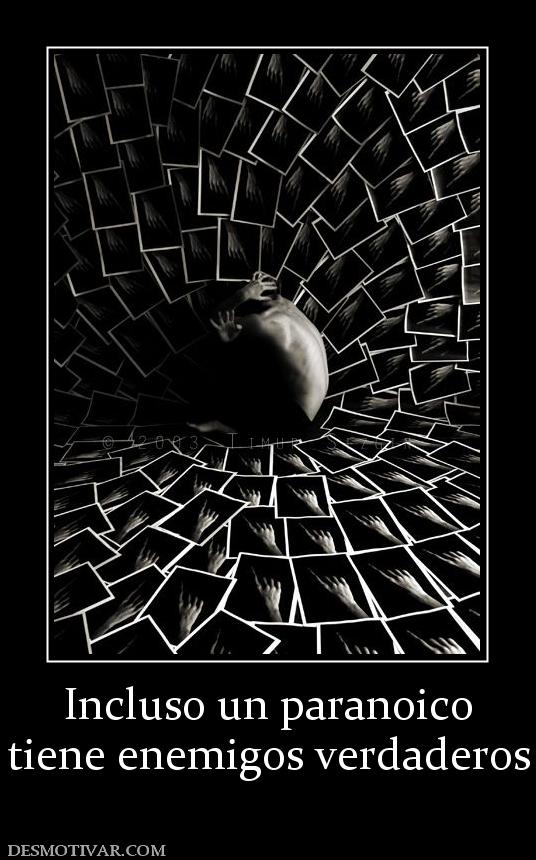 Incluso un paranoico tiene enemigos verdaderos