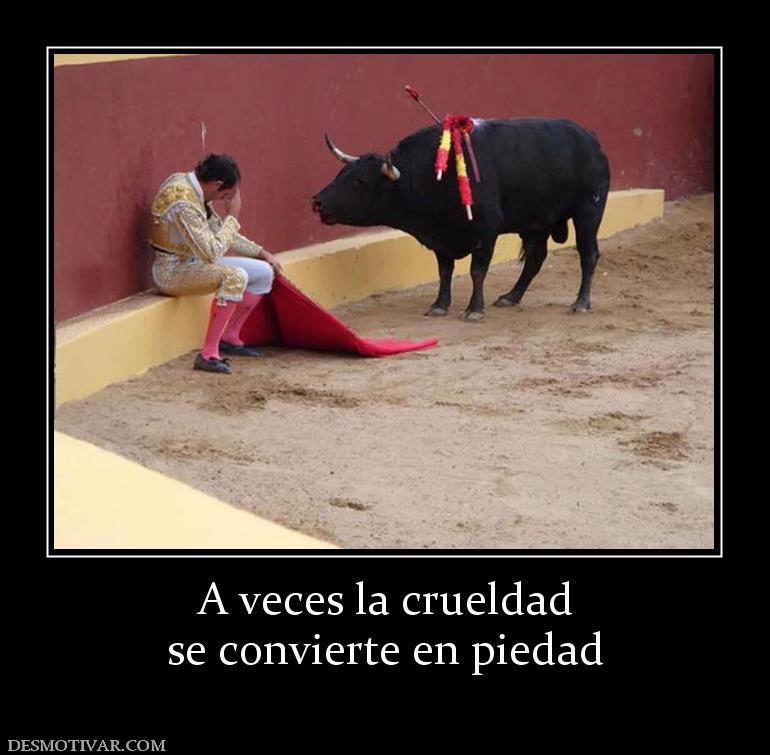 A veces la crueldad se convierte en piedad