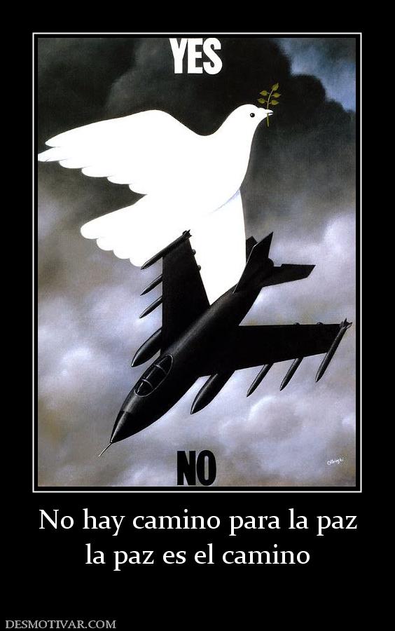 No hay camino para la paz la paz es el camino