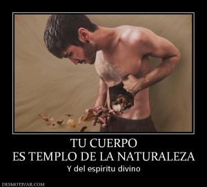 TU CUERPO ES TEMPLO DE LA NATURALEZA Y del espíritu divino