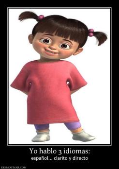 Yo hablo 3 idiomas: español... clarito y directo