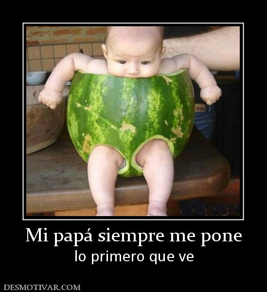 Mi papá siempre me pone lo primero que ve